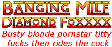 Banging Milf Diamond Foxxx - Busty blonde pornstar titty fucks then rides the cock